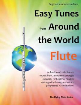 Paperback Easy Tunes from Around the World for Flute: 70 Easy Traditional Tunes to Explore for Beginner Flautists. Starting with Just 4 Notes and Progressing. A Book