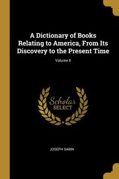 Paperback A Dictionary of Books Relating to America, From Its Discovery to the Present Time; Volume II Book
