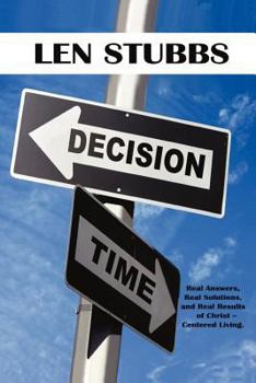 Paperback Decision Time: A Guide To The Real Answers, Real Solutions and Real Results of Christ Centered Living. Book