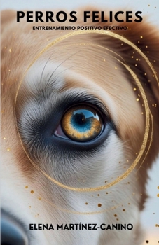 Perros Felices: Entrenamiento Positivo Efectivo (Spanish Edition)