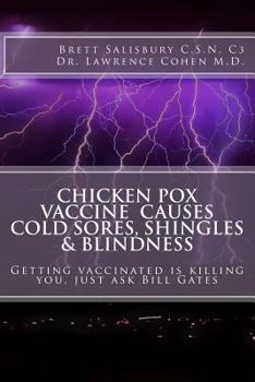 Paperback Chicken Pox Vaccine Causes Cold Sores, Shingles and Blindness: Getting Vaccinated Is Killing You, Just Ask Bill Gates Book