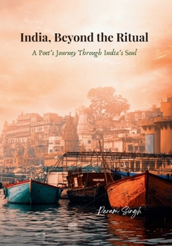 Paperback India, Beyond the Ritual: A Poet's Journey Through India's Soul Book