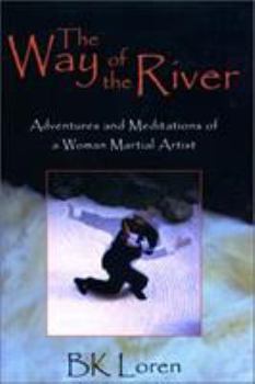 Hardcover The Way of the River: Adventures and Meditations of a Woman Martial Artist Book