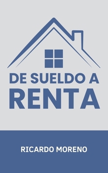 De Sueldo a Renta (How to Achieve Success) (Spanish Edition)