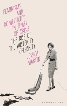 Hardcover Feminisms and Domesticity in Times of Crisis: The Rise of the Austerity Celebrity Book