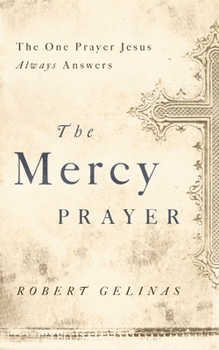 Paperback The Mercy Prayer: The One Prayer Jesus Always Answers Book