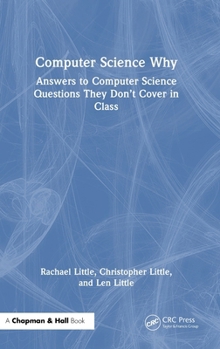 Hardcover Computer Science Why: Answers to Computer Science Questions They Don't Cover in Class Book