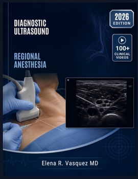 DIAGNOSTIC ULTRASOUND REGIONAL ANESTHESIA: Image Optimization, Structure Differentiation, Real-Time Needle Guidance, and Evidence-Based Technique Selection for Clinicians