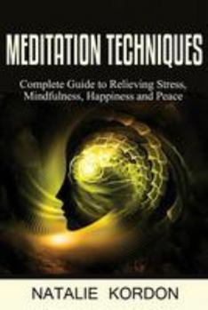 Paperback Meditation Techniques: Complete Guide to Relieving Stress, Mindfulness, Happiness and Peace Book