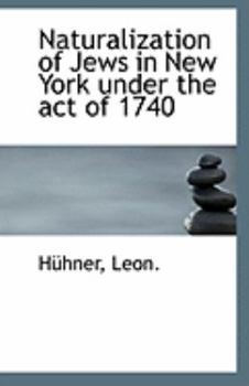 Paperback Naturalization of Jews in New York Under the Act of 1740 Book