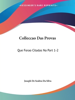 Paperback Colleccao Das Provas: Que Forao Citadas Na Part 1-2: Da Deduccao Chronologica, E Analytica (1768) Book