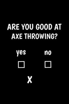 Are You Good At Axe Throwing?: Dot Grid Journal 6x9 - Axe Throwing Player Target Thrower Hatchet Gift