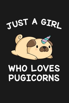 Just A Girl Who Loves Pugicorns: Blank Lined Notebook to Write In for Notes, To Do Lists, Notepad, Journal, Funny Gifts for Pug Unicorn Lover
