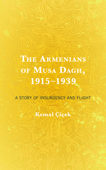 Hardcover The Armenians of Musa Dagh, 1915-1939: A Story of Insurgency and Flight Book