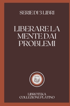 Paperback Liberare La Mente Dai Problemi: serie di 3 libri [Italian] Book