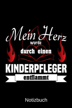 Mein Herz wurde durch einen Kinderpfleger entflammt: A5 Notizbuch Liniert 120 Seiten Geschenk/Geschenkidee zum Geburtstag Weihnachten Ostern Vatertag Muttertag Namenstag