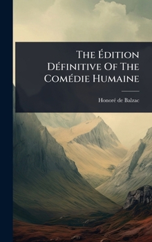 Hardcover The Ãdition DÃ(c)finitive Of The ComÃ(c)die Humaine Book