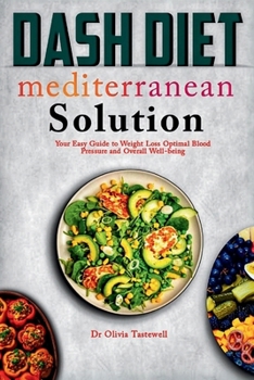 Paperback Dash Diet Mediterranean Solution: Your Easy Guide to Weight Loss Optimal Blood Pressure and Overall Well-being Book