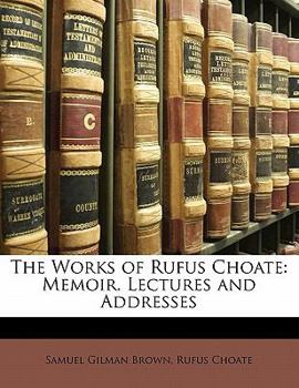 Paperback The Works of Rufus Choate: Memoir. Lectures and Addresses Book