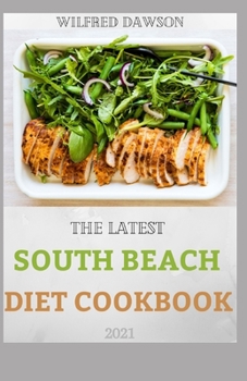 Paperback The Latest South Beach Diet Cookbook 2021: Reverse Your Metabolism and Improve Your Health With Delicious Recipes And Stay Lean with Real Foods for Re Book