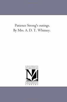 Paperback Patience Strong's Outings. by Mrs. A. D. T. Whitney. Book