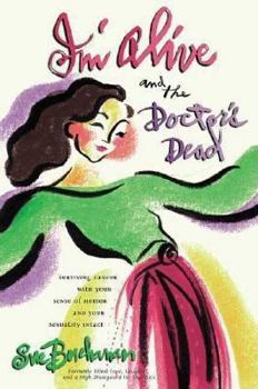 Hardcover I'm Alive and the Doctor's Dead: Surviving Cancer with Your Sense of Humor and Your Sexuality Intact Book