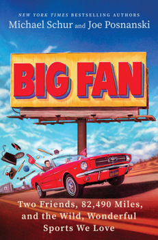 Big Fan: Two Friends, 81,589 Miles, and the Wild, Wonderful Sports We Love