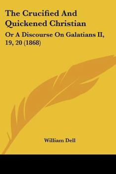 Paperback The Crucified And Quickened Christian: Or A Discourse On Galatians II, 19, 20 (1868) Book