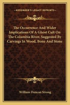 The Occurrence And Wider Implications Of A Ghost Cult On The Columbia River, Suggested By Carvings In Wood, Bone And Stone