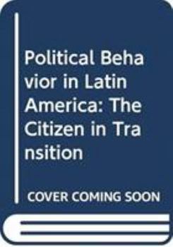Hardcover Political Behavior in Latin America: The Citizen in Transition Book