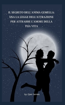 Paperback Il Segreto Dell'anima Gemella: USA La Legge Dell'attrazione Per Attrarre l'Amore Della Tua Vita [Italian] Book