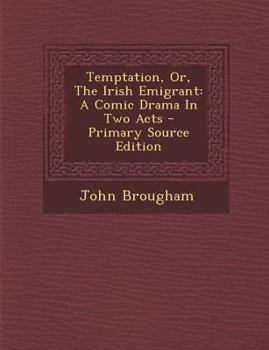 Paperback Temptation, Or, the Irish Emigrant: A Comic Drama in Two Acts - Primary Source Edition Book