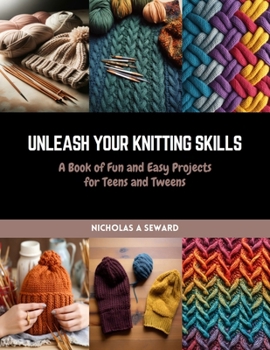 Paperback Unleash Your Knitting Skills: A Book of Fun and Easy Projects for Teens and Tweens Book