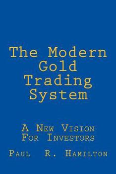 Paperback The Modern Gold Trading System: A New Vision For Investors Book