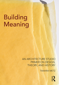 Hardcover Building Meaning: An Architecture Studio Primer on Design, Theory, and History Book