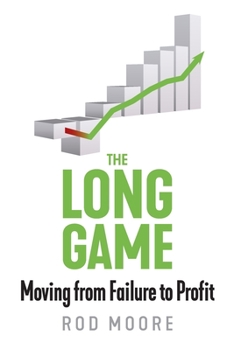 Paperback The Long Game: Moving from Failure to Profit Book