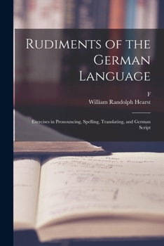 Paperback Rudiments of the German Language; Exercises in Pronouncing, Spelling, Translating, and German Script Book