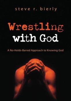 Paperback Wrestling with God: A No-Holds-Barred Approach to Knowing God Book