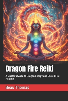 Paperback Dragon Fire Reiki: A Master's Guide to Dragon Energy and Sacred Fire Healing Book