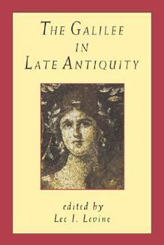 The Galilee in Late Antiquity (The Jewish Theological Seminary)