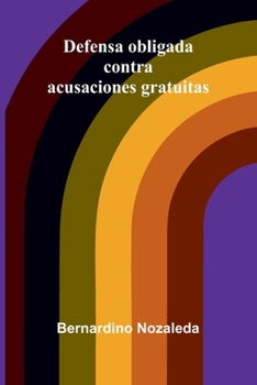 Defensa obligada contra acusaciones gratuitas (Spanish Edition)
