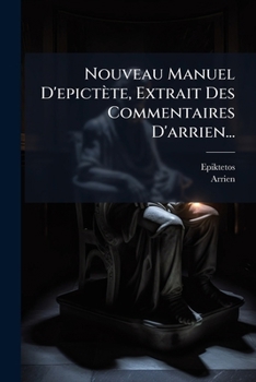 Paperback Nouveau Manuel D'epictète, Extrait Des Commentaires D'arrien... [French] Book