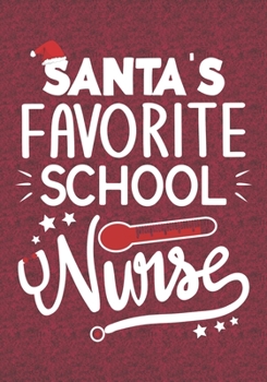 Santa's Favorite School Nurse: Blank Lined Journal Notebooks Christmas Nurse Gift Nursing Student and Nurse Graduation, School Nurse life Xmas Gift For Favorite Nurse