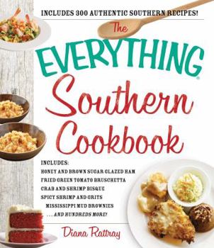Paperback The Everything Southern Cookbook: Includes Honey and Brown Sugar Glazed Ham, Fried Green Tomato Bruschetta, Crab and Shrimp Bisque, Spicy Shrimp and G Book