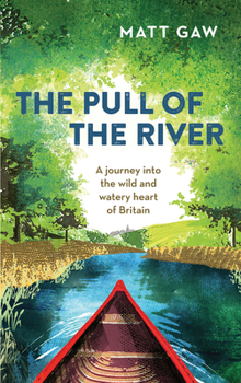 Hardcover The Pull of the River: A Journey Into the Wild and Watery Heart of Britain Book