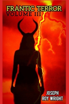 Frantic Terror: Volume Three (JRW Horror Anthology Books)