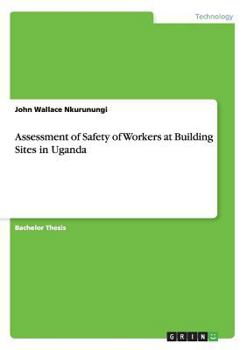 Paperback Assessment of Safety of Workers at Building Sites in Uganda Book