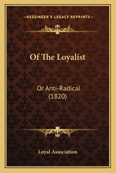 Paperback Of The Loyalist: Or Anti-Radical (1820) Book