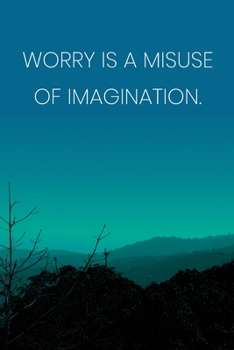 Paperback Inspirational Quote Notebook - 'Worry Is A Misuse Of Imagination.' - Inspirational Journal to Write in - Inspirational Quote Diary: Medium College-Rul Book