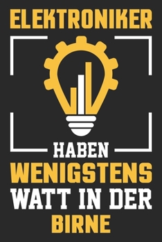 Elektroniker Haben Wenigstens Watt In Der Birne: Din A5 Kariertes Heft (Kariert) Mit Karos F�r Elektroniker Notizbuch Tagebuch Planer Elektronik Notiz Buch Geschenk Gabelstapler Elektrotechniker Elekt